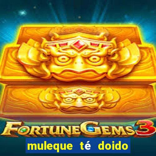 muleque té doido 4 assistir online grátis